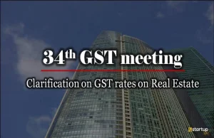 34th GST Meeting: Clarification on GST Tax rate on Real Estate Sector