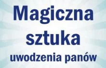 Magiczna sztuka uwodzenia panów