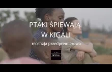 Ptaki śpiewają w Kigali - recenzja przedpremierowa