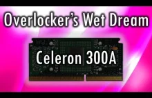 Celeron 300A - Overclocker's Wet Dream