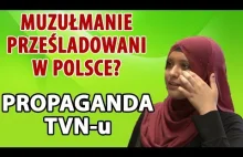 Propaganda TVN-u. Muzułmanie prześladowani w Polsce? - "Fakty".