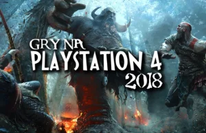 Najlepiej zapowiadające się gry na PlayStation 4 w 2018 roku