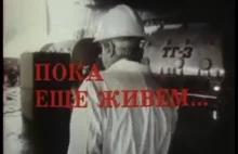 Czarnobyl :"Póki jeszcze żyjemy - rosyjski film dokumentalny z polskimi napisami