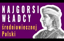 Najgorsi władcy średniowiecznej Polski