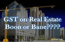 Know why GST on the Real Estate Sector going worse?