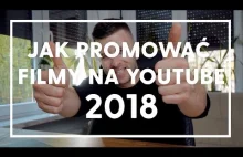 Jak promować filmy na youtube - 2018