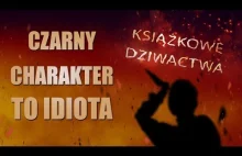 Czarny charakter to idiota!