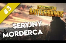 Playerunknown's Battlegrounds #3 | Seryjny morderca
