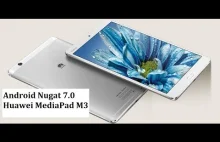Huawei MediaPad M3 już jest Android 7.0 Nugat BTV-DL09C100B301| Co nowego?