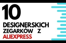 10 DESIGNERSKICH ZEGARKÓW Z...