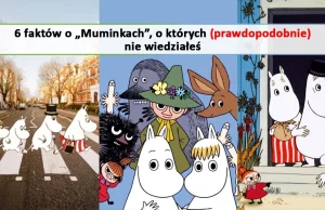 Muminki! Czyli powrót do wspomnień z młodości!Tego mogliście o nich nie wiedzieć