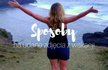 Sposoby na udane zdjęcia z wakacji - Szukając Końca Świata