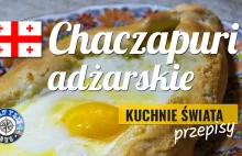 Chaczapuri Adżarskie - łatwy i tradycyjny przepis na gruzińskie danie