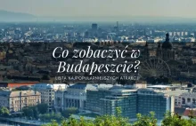 Co zobaczyć w Budapeszcie? - najpopularniejsze atrakcje w mieście!
