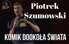 Piotrek Szumowski - Komik Dookoła Świata - STANDUP