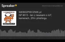 NP #013 - ten z newsami o IoT, kamerach, 2FA i phishingu.