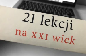 Recenzja “21 lekcji na XXI wiek”, czyli Yuval Noah Harari w formie