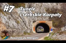Rowerem do Azji Centralnej - #7 Tunele i serbskie Karpaty