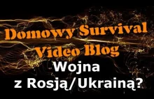 Wojna z Ukrainą/Rosją? Jak się przygotować? Domowy survival