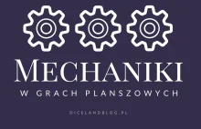 Mechaniki gier planszowych na blogu Diceland - zapraszam!