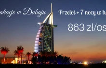 Wakacje w Dubaju za grosze! Przelot + 7 nocy w hotelu za mniej niż tysiak!