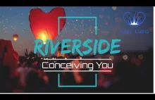 Riverside - Conceiving you
