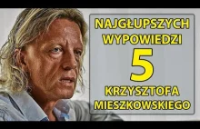 5 najgłupszych wypowiedzi Krzysztofa Mieszkowskiego.