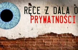 Ręce z dala od naszej prywatności! Już 7 tys. podpisów w 1 dzień