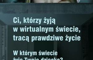 Ci, którzy żyją w wirtualnym świecie, tracą prawdziwe życie.