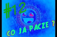 CO JA PACZE? #12