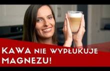 Byliśmy w błędzie: KAWA NIE WYPŁUKUJE MAGNEZU...