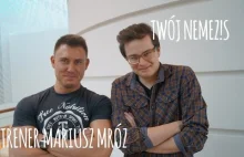 TWÓJ NEMEZIS - Trener Mariusz Mróz