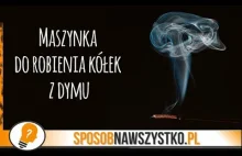 Maszynka do robienia kółek z dymu | Sposób na wszystko