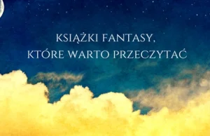 Książki fantasy, które warto przeczytać