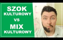 SZOK KULTUROWY vs MIX KULTUROWY