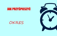 Jak przyśpieszyć okres