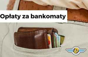 Dlaczego rosną opłaty za bankomaty? (mBank, Alior, EuroBank...)