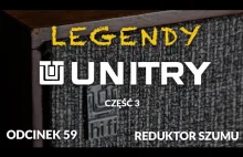 Legendy Unitry - cz.3 - Reduktor Szumu - Odc.59