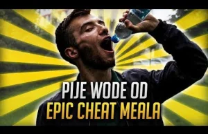 PIJE WODĘ OD EPIC CHEAT MEALA !!!
