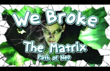 We Broke: The Matrix - Path of Neo