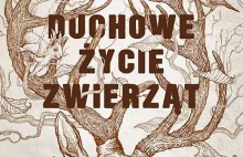 RECENZJA | „Duchowe życie zwierząt” Peter Wohlleben