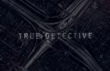 True Detective - czołówka z drugiego sezonu