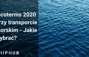 Sprawdź jakie Incoterms 2020 wybrać przy transporcie morskim!