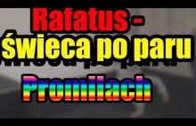 Rafatus robi świecę po paru promilach