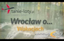 Wrocław o... Wakacjach! || KampusTV x Tanie Loty