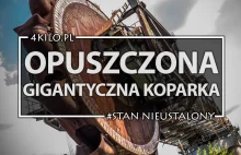 Opuszczona koparka - gigantyczne monstrum!