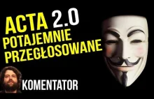 Unia Europejska Potajemnie Przegłosowała Acta 2 - Ostatnia Szansa