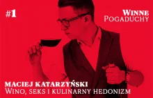 Winne Pogaduchy - Maciej Katarzyński - Wino, seks i kulinarny hedonizm. Podcast.