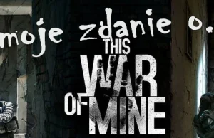 Parę słów o This War of Mine