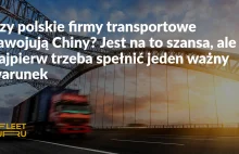 Czy polskie firmy transportowe zawojują Chiny? Jest na to szansa, ale...